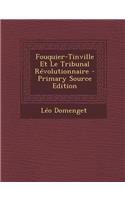 Fouquier-Tinville Et Le Tribunal Revolutionnaire - Primary Source Edition