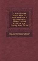 A Mission to the Indians, from the Indian Committee of Baltimore Yearly Meeting, to Fort Wayne, in 18o4