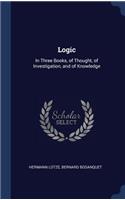 Logic: In Three Books, of Thought, of Investigation, and of Knowledge