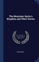 Mountain-Sprite's Kingdom and Other Stories