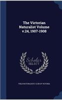 The Victorian Naturalist Volume v.24, 1907-1908: (English)