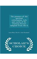 The Pioneers of the Spiritual Reformation. Life and Works of Dr. Justinus Kerner (Adapted from the G - Scholar's Choice Edition