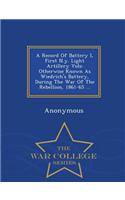 A Record of Battery I, First N.Y. Light Artillery Vols: Otherwise Known as Wiedrich's Battery, During the War of the Rebellion, 1861-65 ... - War College Series