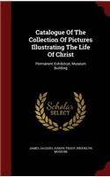 Catalogue of the Collection of Pictures Illustrating the Life of Christ