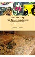Jesus and Mary were Kosher Vegetarians, the Evidence from the Bible, the Early Church and Nutrition