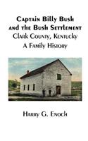 Captain Billy Bush and the Bush Settlement, Clark County, Kentucky, A Family History