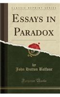 Essays in Paradox (Classic Reprint): (English)