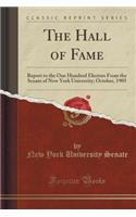 The Hall of Fame: Report to the One Hundred Electors From the Senate of New York University; October, 1905 (Classic Reprint)