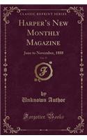 Harper's New Monthly Magazine, Vol. 77: June to November, 1888 (Classic Reprint): June to November, 1888 (Classic Reprint)