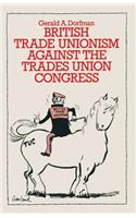 British Trade Unionism Against the Trades Union Congress