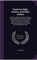 Tryals For High-treason, And Other Crimes: With Proceedings On Bills Of Attainder, And Impeachments, For Three Hundred Years Past, To Which Are Prefix'd A Preface, Giving An Account Of The Na