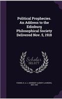 Political Prophecies. An Address to the Edinburg Philosophical Society Delivered Nov. 5, 1918