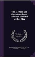 The Mottoes and Commentaries of Friedrich Froebel's Mother Play