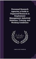 Personnel Research Agencies; a Guide to Organized Research in Employment Management, Industrial Relations, Training, and Working Conditions