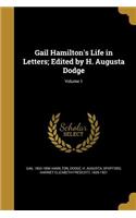 Gail Hamilton's Life in Letters; Edited by H. Augusta Dodge; Volume 1