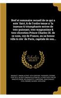 Bref Et Sommaire Recueil de Ce Qui a Este Faict, & de L'Ordre Tenu E a la Ioyeuse & Triumphante Entree de Tres-Puissant, Tres-Magnanime & Tres-Chrestien Prince Charles IX. de Ce Nom, Roy de France, En Sa Bonne Ville & Cite de Paris, Capitale de Son