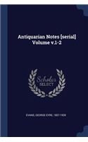Antiquarian Notes [serial] Volume v.1-2