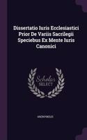 Dissertatio Iuris Ecclesiastici Prior De Variis Sacrilegii Speciebus Ex Mente Iuris Canonici