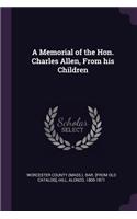 A Memorial of the Hon. Charles Allen, from His Children