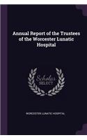Annual Report of the Trustees of the Worcester Lunatic Hospital