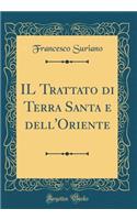 Il Trattato Di Terra Santa E Dell'oriente (Classic Reprint)
