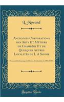 Anciennes Corporations Des Arts Et MÃ©tiers de ChambÃ©ry Et de Quelques Autres LocalitÃ©s de L a Savoie: Personnel EcclÃ©siastique Du DiocÃ¨se de ChambÃ©ry de 1802 a 1893 (Classic Reprint)