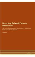 Reversing Delayed Puberty: Deficiencies The Raw Vegan Plant-Based Detoxification & Regeneration Workbook for Healing Patients. Volume 4