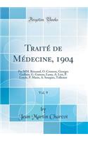 Traité de Médecine, 1904, Vol. 9: Par MM. Brissaud, O. Crouzon, Georges Guillain, G. Guinon, Lamy, A. Léri, P. Londe, P. Marie, A. Souques, Tollemer (Classic Reprint)