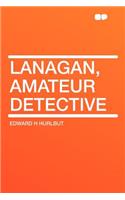 Lanagan, Amateur Detective