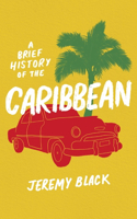 A Brief History of the Caribbean: Indispensable for Travellers(Brief Histories)