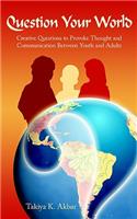 Question Your World: Creative Questions to Provoke Thought and Communication Between Youth and Adults(English)