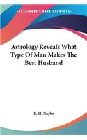 Astrology Reveals What Type of Man Makes the Best Husband