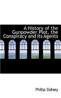 A History of the Gunpowder Plot, the Conspiracy and Its Agents