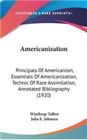 Americanization: Principals Of Americanism, Essentials Of Americanization, Technic Of Race Assimilation, Annotated Bibliography (1920)