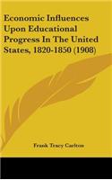 Economic Influences Upon Educational Progress In The United States, 1820-1850 (1908)