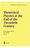 Theoretical Physics at the End of the Twentieth Century