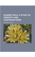 Eugene Field, a Study in Heredity and Contradictions Volume 1
