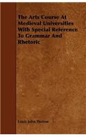 The Arts Course At Medieval Universities With Special Reference To Grammar And Rhetoric