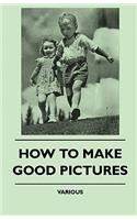 How To Make Good Pictures: (English)