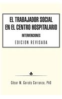 Trabajador Social en el Centro Hospitalario Intervenciones Edicion Revisada