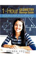 1-Hour Geometry Review Guide for the End-Of-Course, SAT, ACT, and Asset Tests: Everything You Need to Know, Want to Know, or Just Plain Forgot!