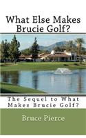 What Else Makes Brucie Golf?