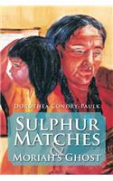 Sulphur Matches and Moriah's Ghost
