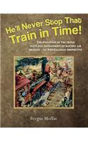He'll Never Stop That Train in Time!: The Evolution of the Triple Valve and Development of Railway Air Braking - An Australasian Perspective