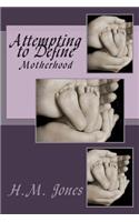 Attempting to Define: Motherhood(3 Attempting to Define)