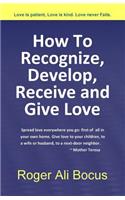 How To Recognize, Develop, Receive and Give Love