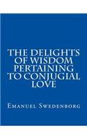 The Delights of Wisdom Pertaining to Conjugial Love