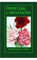 Perpetual Carnations: A Complete Manual, with All the Details of Cultivation