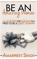 Be An Amazing Woman - A Woman's guide to happiness