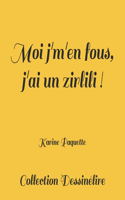 Moi j'm'en fous, j'ai un zirlili!